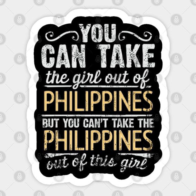 You Can Take The Girl Out Of Philippines But You Cant Take The Philippines Out Of The Girl - Gift for Filipino With Roots From Philippines Sticker by Country Flags